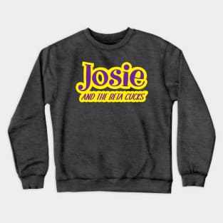 Josie and the Beta Cucks Crewneck Sweatshirt